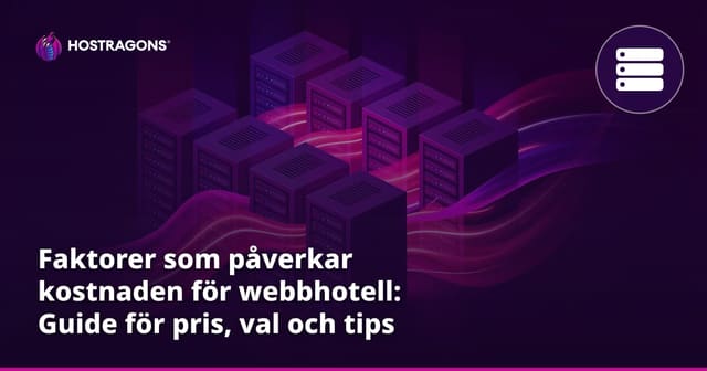 Faktorer som påverkar kostnaden för webbhotell: Guide för pris, val och tips
