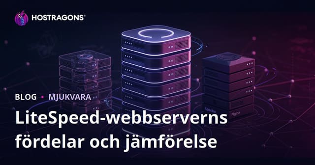 Fördelar med LiteSpeed Web Server (LSWS) och Jämförelse med Apache/Nginx