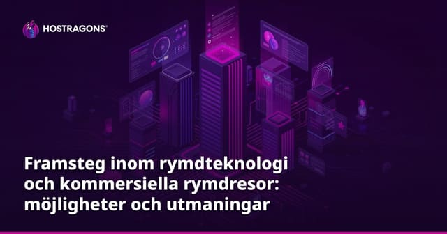 Framsteg inom rymdteknologi och kommersiella rymdresor: möjligheter och utmaningar