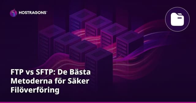FTP vs SFTP: De Bästa Metoderna för Säker Filöverföring