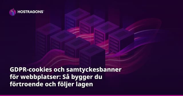 GDPR-cookies och samtyckesbanner för webbplatser: Så bygger du förtroende och följer lagen