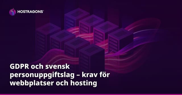 GDPR och svensk personuppgiftslag – krav för webbplatser och hosting
