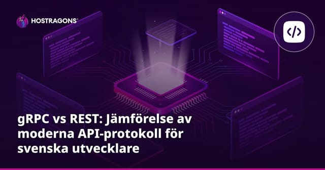 gRPC vs REST: Jämförelse av moderna API-protokoll för svenska utvecklare