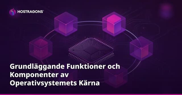 Grundläggande Funktioner och Komponenter av Operativsystemets Kärna
