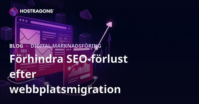 Guide för att förhindra SEO-förluster efter webbplatsmigration