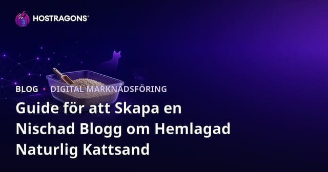 Guide för att Skapa en Nischad Blogg om Hemlagad Naturlig Kattsand