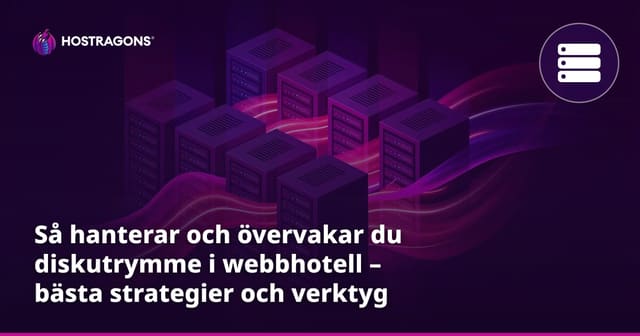 Så hanterar och övervakar du diskutrymme i webbhotell – bästa strategier och verktyg
