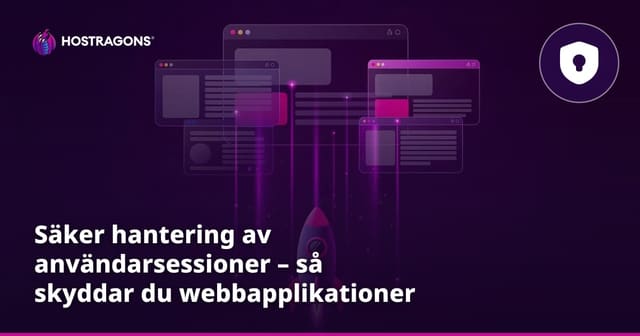 Säker hantering av användarsessioner – så skyddar du webbapplikationer