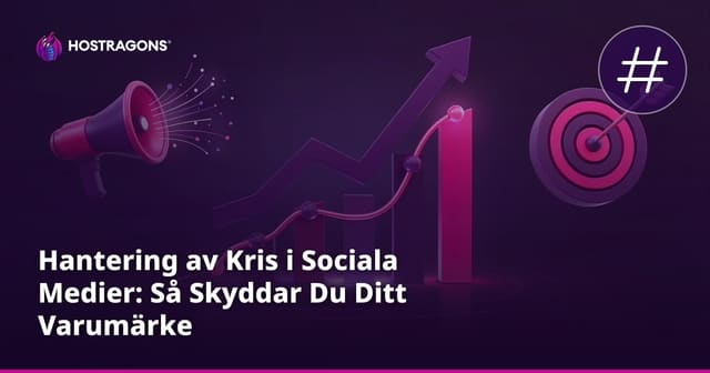 Hantering av Kris i Sociala Medier: Så Skyddar Du Ditt Varumärke
