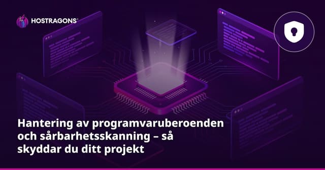 Hantering av programvaruberoenden och sårbarhetsskanning – så skyddar du ditt projekt