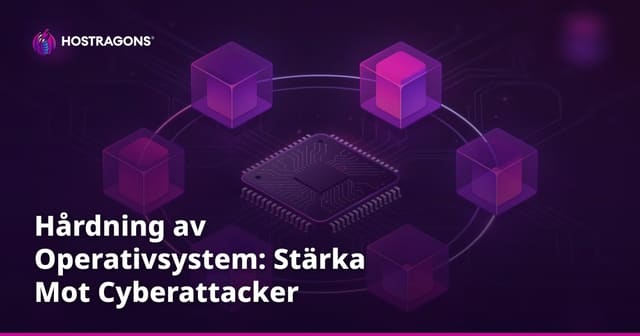 Hårdning av Operativsystem: Stärka Mot Cyberattacker