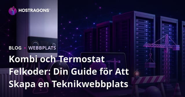 Kombi och Termostat Felkoder: Din Guide för Att Skapa en Teknikwebbplats