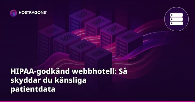 HIPAA-godkänd webbhotell: Så skyddar du känsliga patientdata