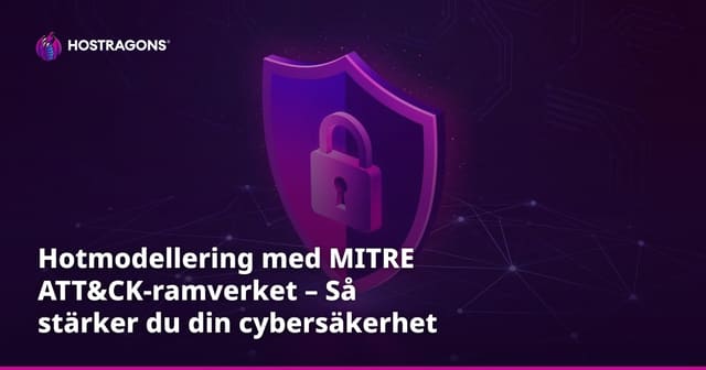 Hotmodellering med MITRE ATT&CK-ramverket – Så stärker du din cybersäkerhet