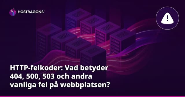 HTTP-felkoder: Vad betyder 404, 500, 503 och andra vanliga fel på webbplatsen?