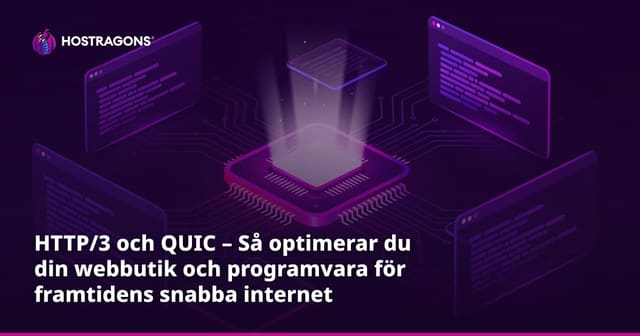 HTTP/3 och QUIC – Så optimerar du din webbutik och programvara för framtidens snabba internet