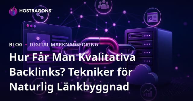 Hur Får Man Kvalitativa Backlinks? Tekniker för Naturlig Länkbyggnad