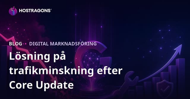 Hur man löser trafikminskning efter Google-algoritmuppdateringar (Core Update)
