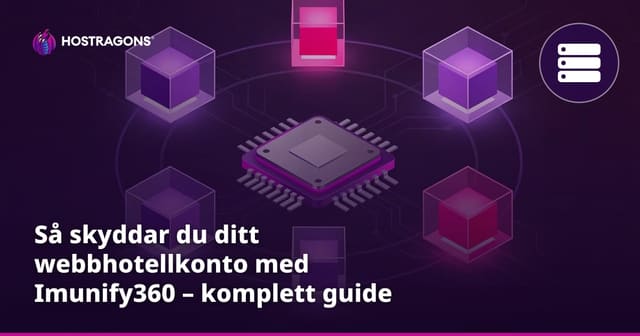 Så skyddar du ditt webbhotellkonto med Imunify360 – komplett guide för säker hosting