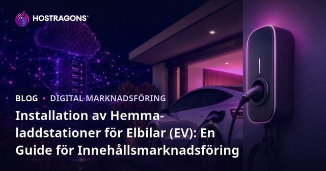 Installation av Hemma-laddstationer för Elbilar (EV): En Guide för Innehållsmarknadsföring
