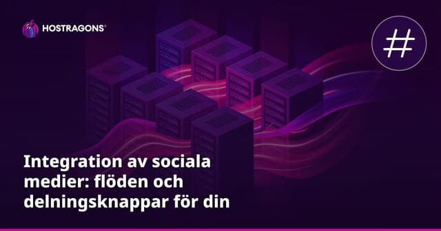 Integration av sociala medier: flöden och delningsknappar för din webbplats