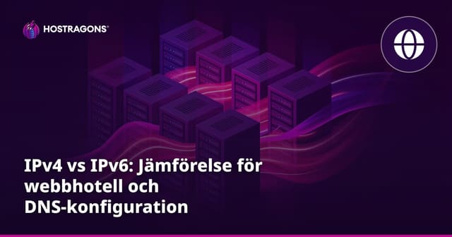 IPv4 vs IPv6: Jämförelse för webbhotell och DNS-konfiguration