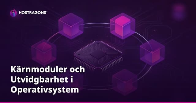 Kärnmoduler och Utvidgbarhet i Operativsystem