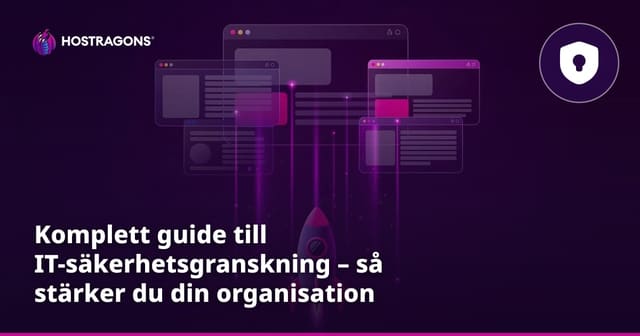 Komplett guide till IT-säkerhetsgranskning – så stärker du din organisation