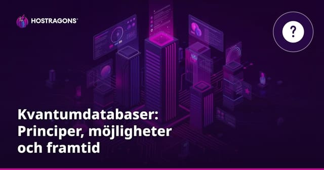 Kvantumdatabaser: Principer, möjligheter och framtid
