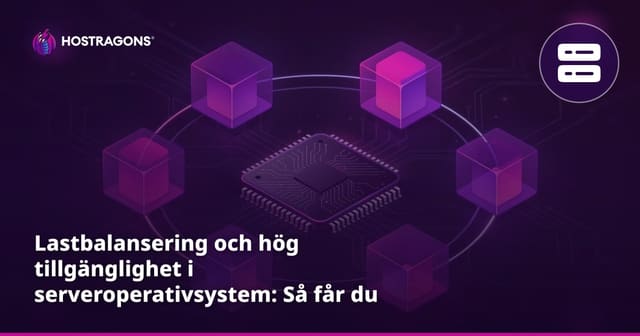 Lastbalansering och hög tillgänglighet i serveroperativsystem: Så får du stabil drift