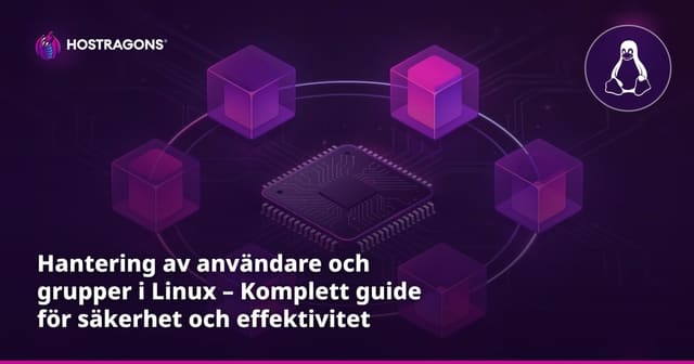 Hantering av användare och grupper i Linux – Komplett guide för säkerhet och effektivitet