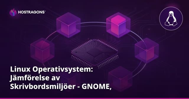 Linux Operativsystem: Jämförelse av Skrivbordsmiljöer - GNOME, KDE och Xfce