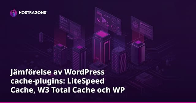 Jämförelse av WordPress cache-plugins: LiteSpeed Cache, W3 Total Cache och WP Rocket