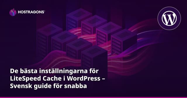 De bästa inställningarna för LiteSpeed Cache i WordPress – Svensk guide för snabba webbplatser