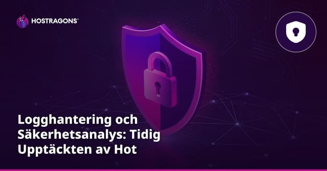 Logghantering och Säkerhetsanalys: Tidig Upptäckten av Hot