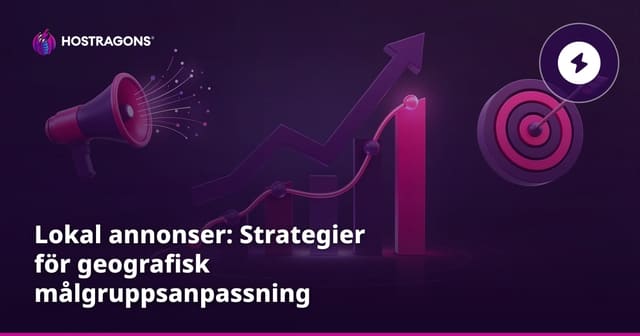 Lokal annonser: Strategier för geografisk målgruppsanpassning