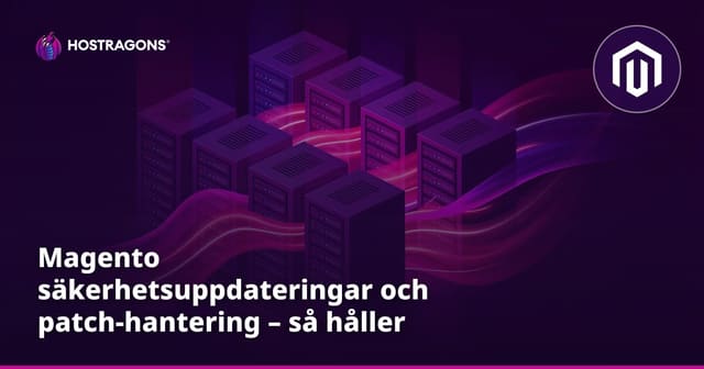 Magento säkerhetsuppdateringar och patch-hantering – så håller du din webbutik trygg
