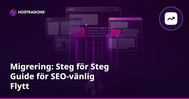 Migrering: Steg för Steg Guide för SEO-vänlig Flytt