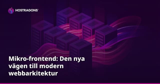 Mikro-frontend: Den nya vägen till modern webbarkitektur