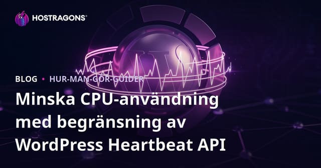 Minska CPU-användning med begränsning av WordPress Heartbeat API