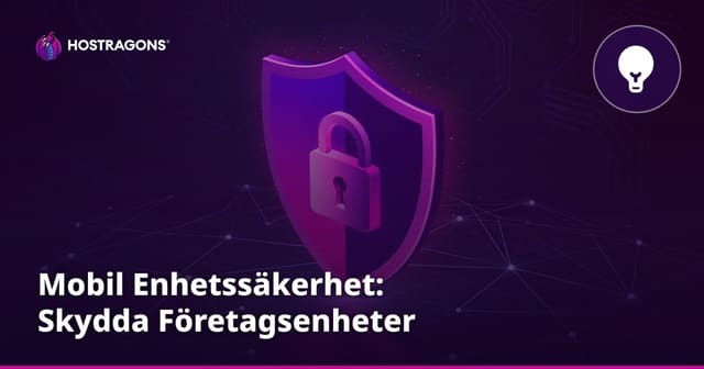 Mobil Enhetssäkerhet: Skydda Företagsenheter