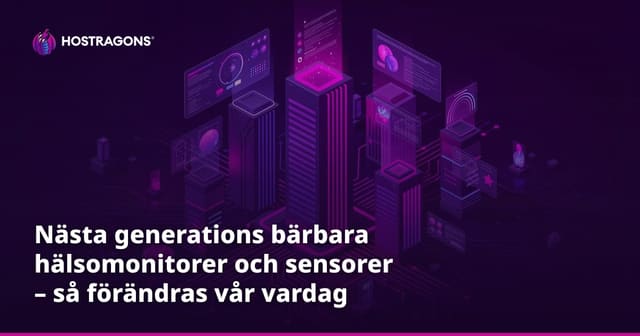 Nästa generations bärbara hälsomonitorer och sensorer – så förändras vår vardag