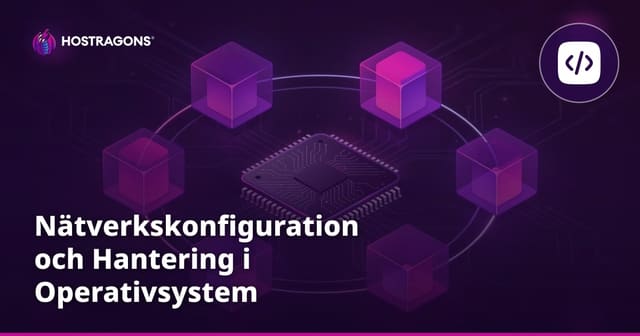 Nätverkskonfiguration och Hantering i Operativsystem