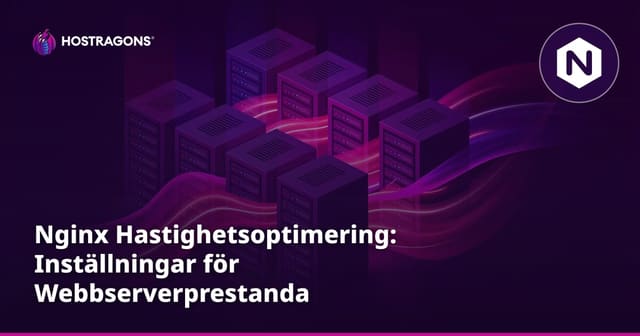 Nginx Hastighetsoptimering: Inställningar för Webbserverprestanda