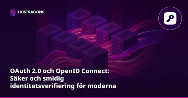 OAuth 2.0 och OpenID Connect: Säker och smidig identitetsverifiering för moderna webbapplikationer