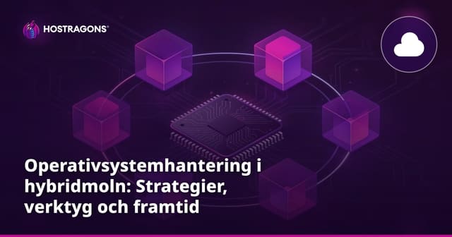 Operativsystemhantering i hybridmoln: Strategier, verktyg och framtid