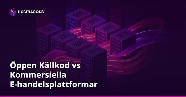 Öppen Källkod vs Kommersiella E-handelsplattformar