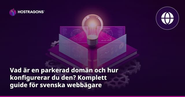 Vad är en parkerad domän och hur konfigurerar du den? Komplett guide för svenska webbägare