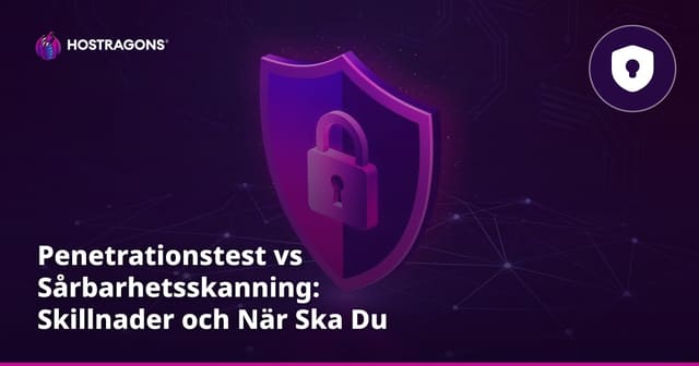 Penetrationstest vs Sårbarhetsskanning: Skillnader och När Ska Du Använda Vilken?