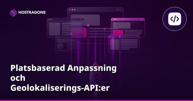 Platsbaserad Anpassning och Geolokaliserings-API:er